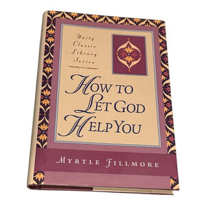 How To Let God Help You Myrtle Fillmore Unity Classic Library HC Christian Book